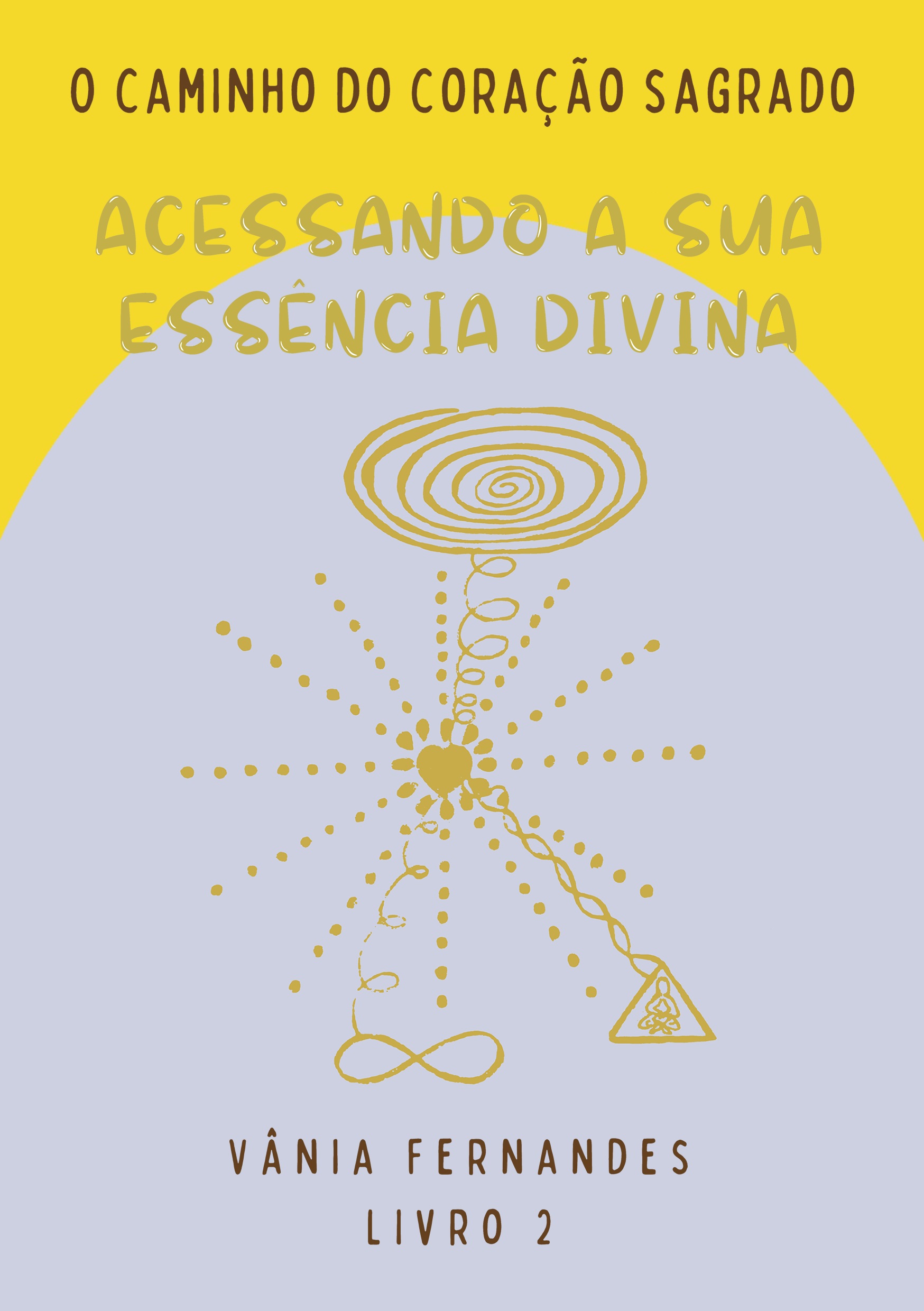 Acessando a sua essência divina – o caminho do coração sagrado – livro 2